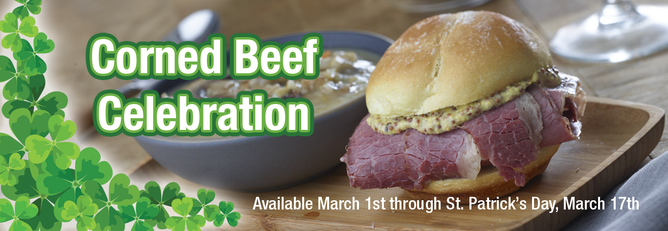 Ben's Corned Beef Celebration! Available March 1st through St. Patrick's Day, March 17th