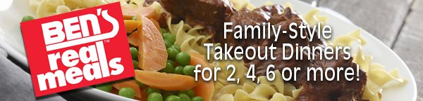 Ben's Real Meals... Family-Style Takeout Diners for 2, 4, 6 or more!