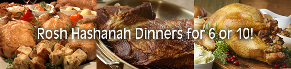 Ben’s Rosh Hashanah Dinners for 6 or 10!