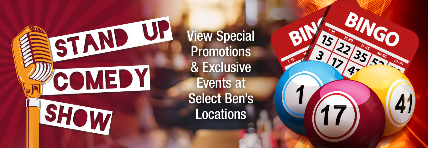 View Special Promotions & Exclusive Events at Select Ben's Locations